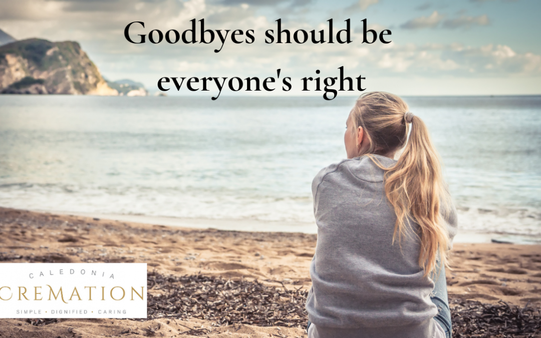 Everyone deserves the right to say goodbye to their loved one regardless of their financial circumstances